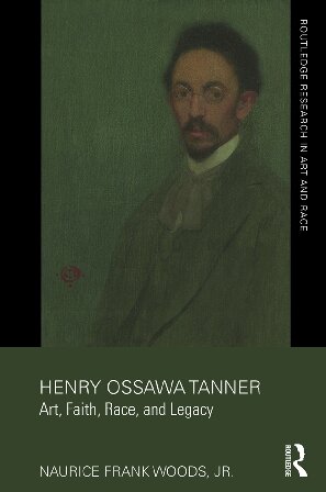 Henry Ossawa Tanner Art Faith Race And Legacy 1st Edition Naurice Frank Woods Jr