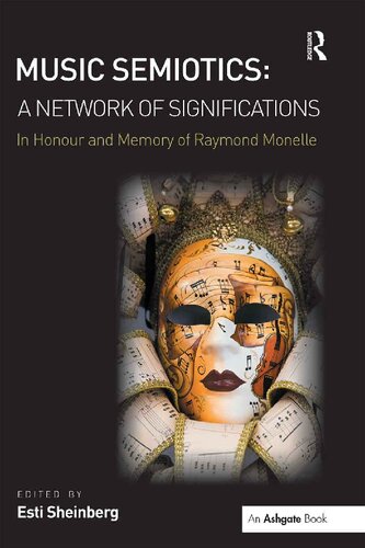 Music Semiotics A Network Of Significations In Honour And Memory Of Raymond Monelle 1st Edition Esti Sheinberg Editor