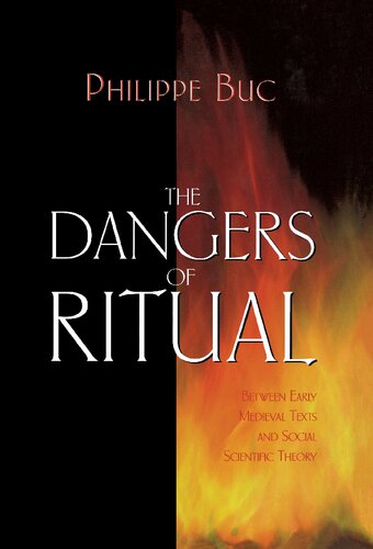 The Dangers Of Ritual Between Early Medieval Texts And Social Scientific Theory Philippe Buc