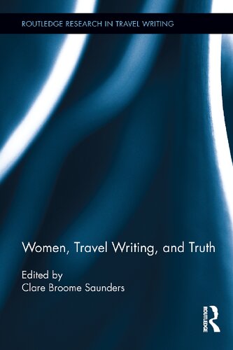 Women Travel Writing And Truth 1st Edition Clare Broome Saunders Editor
