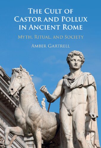 The Cult Of Castor And Pollux In Ancient Rome Myth Ritual And Society Amber Gartrell