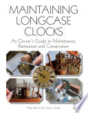 Maintaining Longcase Clocks An Owners Guide To Maintenance Restoration And Conservation 1st Edition Barnes