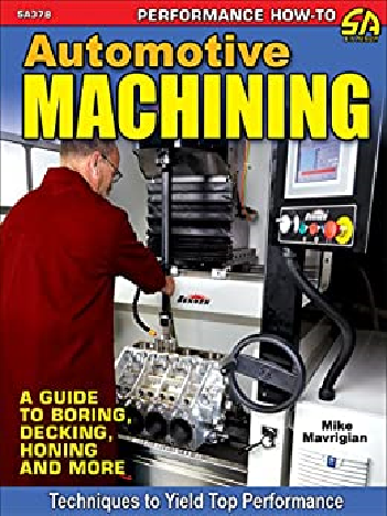 Automotive Machining A Guide To Boring Decking Honing More Mavrigian
