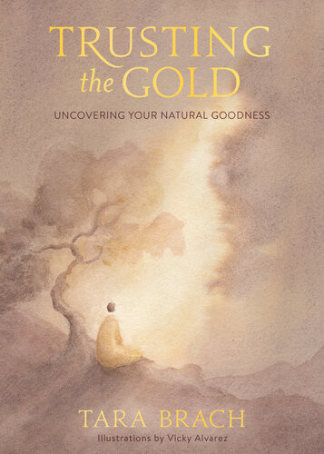 Trusting The Gold Uncovering Your Natural Goodness Illustrated Brach