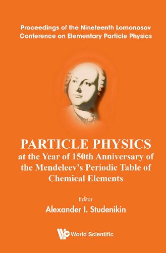 Particle Physics At The Year Of 150th Anniversary Of The Mendeleevs Periodic Table Of Chemical Elements Proceedings Of The Nineteenth Lomonosov Conference On Elementary Particle Physics Alexander I Studenikin Editor