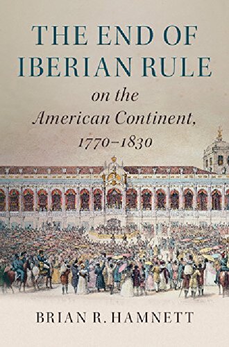 The End Of Iberian Rule On The American Continent 17701830 Brian R Hamnett