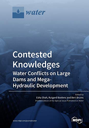 Contested Knowledges Water Conflicts On Large Dams And Megahydraulic Development Illustrated Esha Shah Editor