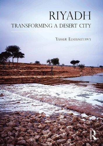 Riyadh Transforming A Desert City 1st Edition Yasser Elsheshtawy