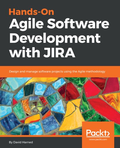 Handson Agile Software Development With Jira Design And Manage Software Projects Using The Agile Methodology David Harned