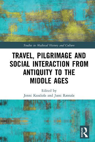 Travel Pilgrimage And Social Interaction From Antiquity To The Middle Ages 1st Edition Jenni Kuuliala Editor