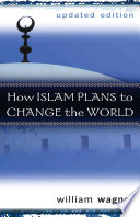 How Islam Plans To Change The World Updated Wagner William