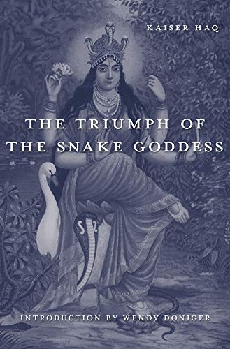 The Triumph Of The Snake Goddess Kaiser Haq