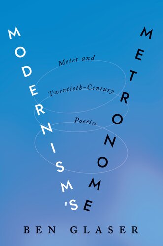 Modernisms Metronome Meter And Twentiethcentury Poetics Ben Glaser
