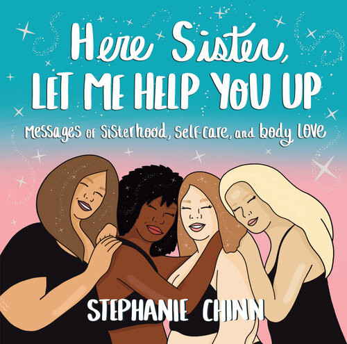 Here Sister Let Me Help You Up Messages Of Sisterhood Selfcare And Body Love Stephanie Chinn