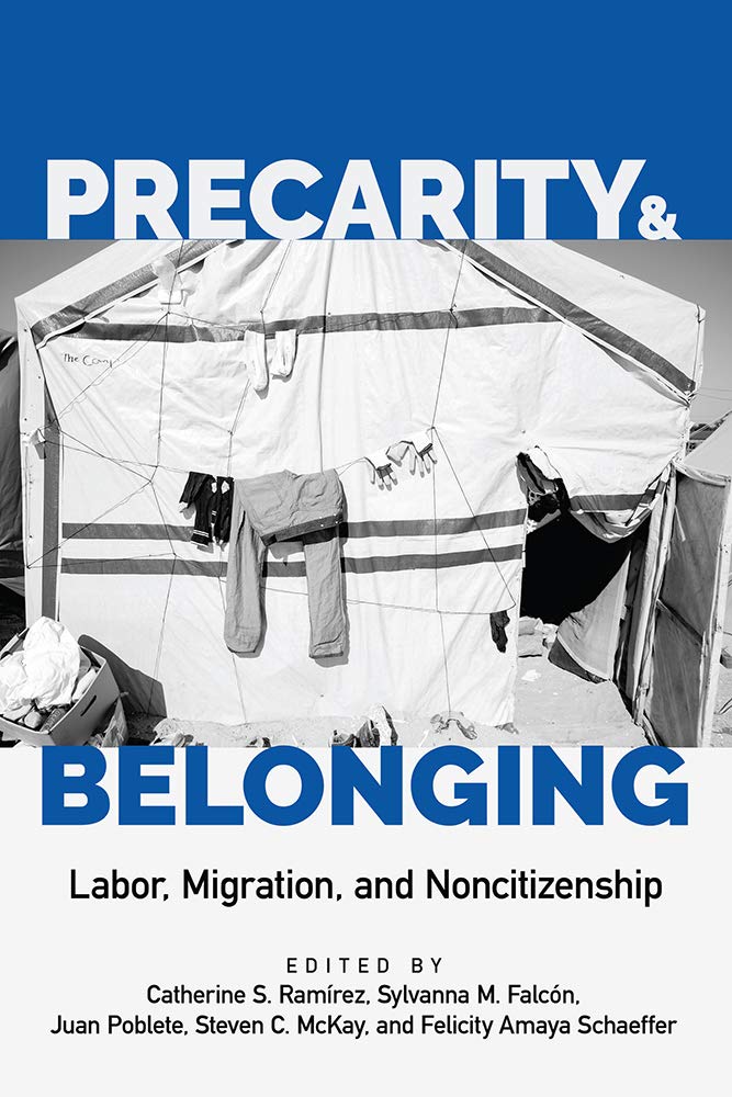 Precarity And Belonging Labor Migration And Noncitizenship Latinidad Transnational Cultures In The United States Catherine S Ramrez