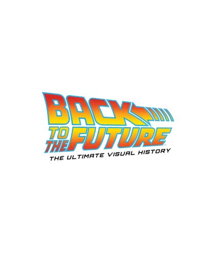 Back To The Future The Ultimate Visual History Michael Klastorin