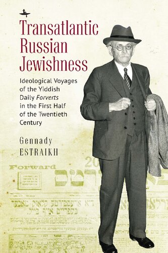 Transatlantic Russian Jewishness Ideological Voyages Of The Yiddish Daily Forverts In The First Half Of The Twentieth Century Gennady Estraikh