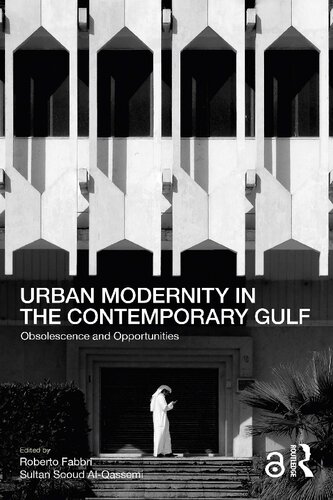 Urban Modernity In The Contemporary Gulf Obsolescence And Opportunities 1st Edition Roberto Fabbri