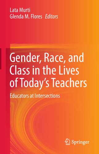 Gender Race And Class In The Lives Of Todays Teachers Educators At Intersections 1st Edition Lata Murti