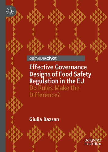 Effective Governance Designs Of Food Safety Regulation In The Eu Do Rules Make The Difference 1st Edition Giulia Bazzan
