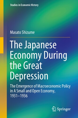 The Japanese Economy During The Great Depression The Emergence Of Macroeconomic Policy In A Small And Open Economy 19311936 1st Edition Shizume