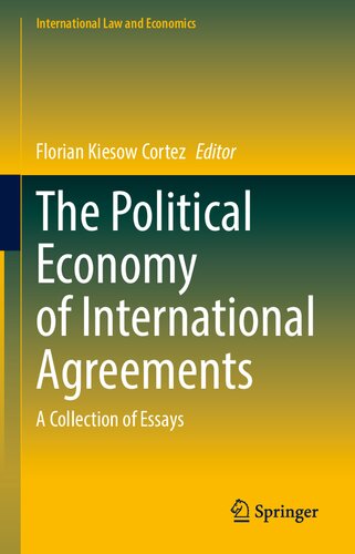 The Political Economy Of International Agreements A Collection Of Essays 1st Edition Florian Kiesow Cortez
