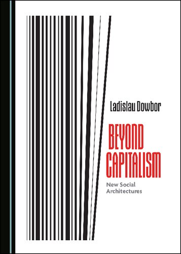 Beyond Capitalism New Social Architectures 1st Edition Ladislau Dowbor
