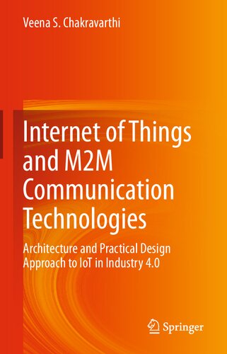 Internet Of Things And M2m Communication Technologies Architecture And Practical Design Approach To Iot In Industry 40 1st Edition Chakravarthi Veena S