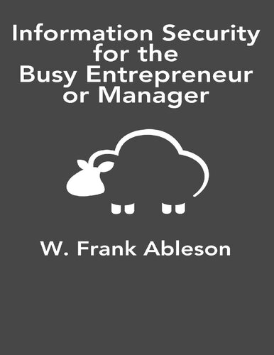 Information Security For The Busy Entrepreneur Or Manager W Frank Ableson