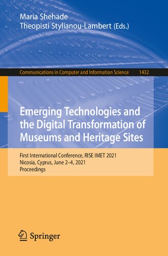 Emerging Technologies And The Digital Transformation Of Museums And Heritage Sites First International Conference Rise Imet 2021 Nicosia Cyprus In Computer And Information Science 1432 1st Edition Maria Shehade