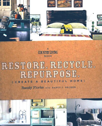 Restore Recycle Repurpose Create A Beautiful Home Country Living Randy Florke