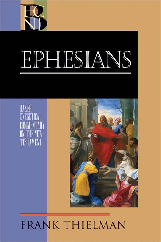 Ephesians Baker Exegetical Commentary On The New Testament Becnt 11 Frank Thielman