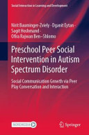 Preschool Peer Social Intervention In Autism Spectrum Disorder Social Communication Growth Via Peer Play Conversation And Interaction 1st Ed 2021 Nirit Baumingerzviely