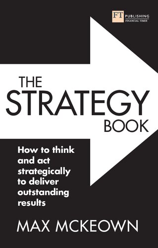The Strategy Book How To Think And Act Strategically To Deliver Outstanding Results 3rd Edition 3rd Edition Mckeown