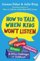 How To Talk When Kids Wont Listen Whining Fighting Meltdowns Defiance And Other Challenges Of Childhood The How To Talk Series Faber