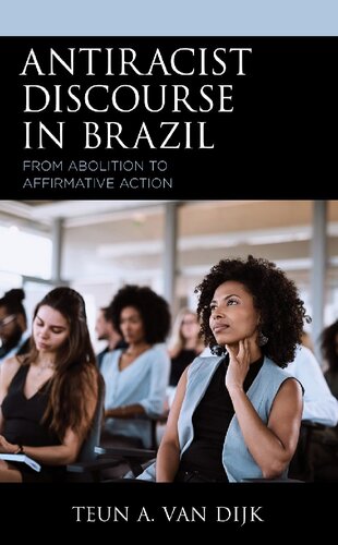Antiracist Discourse In Brazil From Abolition To Affirmative Action Illustrated Teun A Van Dijk