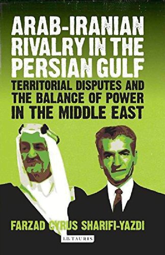 Arabiranian Rivalry In The Persian Gulf Territorial Disputes And The Balance Of Power In The Middle East Farzad Cyrus Sharifiyazdi