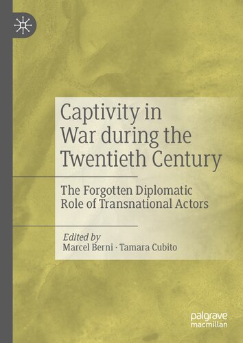 Captivity In War During The Twentieth Century The Forgotten Diplomatic Role Of Transnational Actors 1st Ed 2021 Eds Marcel Berni