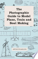 The Photographic Guide To Model Plane Train And Boat Making Wakeling