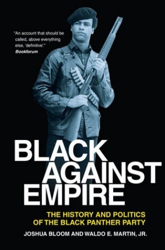 Black Against Empire The History Politics Of The Black Panther Party 2013 New Preface 2016 50yearsblackpantherparty Special Ed 2016 New Preface Joshua Bloom