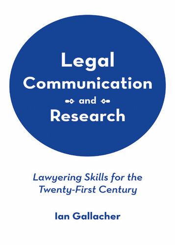 Legal Communication And Research Lawyering Skills For The Twentyfirst Century Ian Gallacher