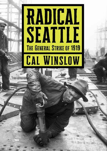 Radical Seattle The General Strike Of 1919 Cal Winslow