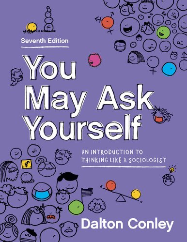 You May Ask Yourself An Introduction To Thinking Like A Sociologist 7th Edition Dalton Conley