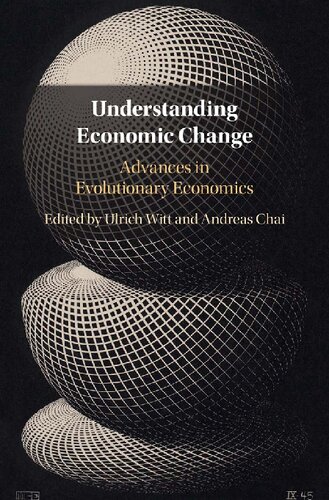 Understanding Economic Change Advances In Evolutionary Economics Ulrich Witt Editor