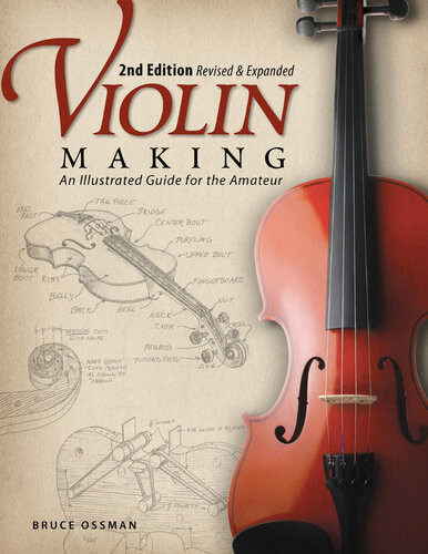 Violin Making Second Edition Revised And Expanded An Illustrated Guide For The Amateur Second Revised And Expanded Bruce Ossman