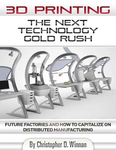 3d Printing The Next Technology Gold Rush Future Factories And How To Capitalize On Distributed Manufacturing Christopher Winnan