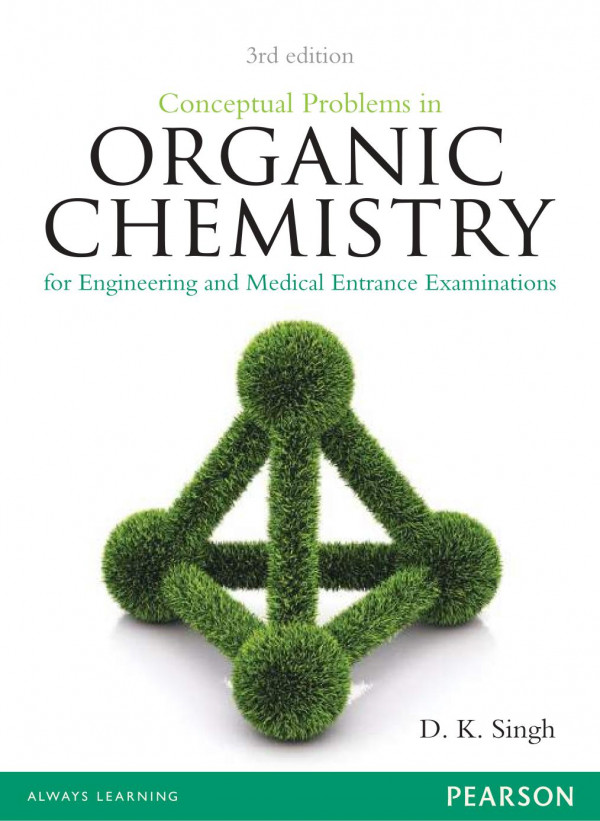 D K Singh Conceptual Problems In Organic Chemistry For Engineering And Medical Entrance Examinations 3rd Edition Pearson 3rd Edition D K Singh