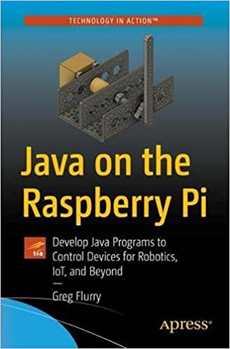 Java On The Raspberry Pi Develop Java Programs To Control Devices For Robotics Iot And Beyond 1st Ed Flurry