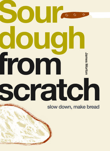 From Scratch Sourdough Slow Down Make Bread James Morton