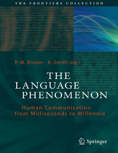 The Language Phenomenon Human Communication From Milliseconds To Millennia Philippe Binder Editor K Smith Editor